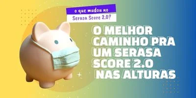 O melhor Caminho Pro Serasa Score 2.0