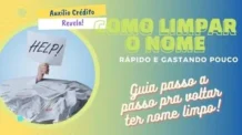 Como Fazer para Limpar o Nome Rápido Gastando Pouco!