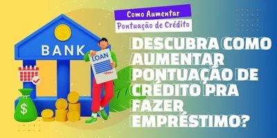 Como Aumentar Pontuação de Crédito pra Fazer Empréstimo?