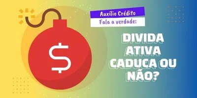 Divida ativa caduca ou nao, saiba Agora!