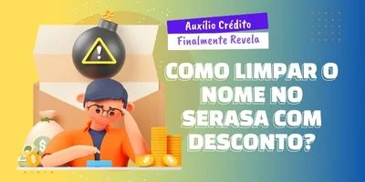 Como Limpar o Nome no Serasa com Desconto?