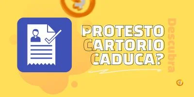 Protesto em Cartório Caduca? Clique e Descubra!