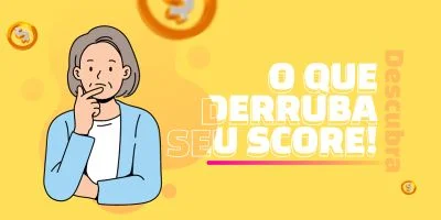 O que derruba meu score?