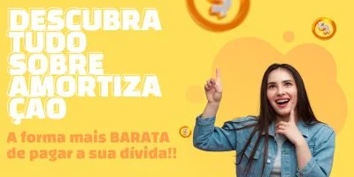 Amortização, a forma mais BARATA de pagar a sua dívida!