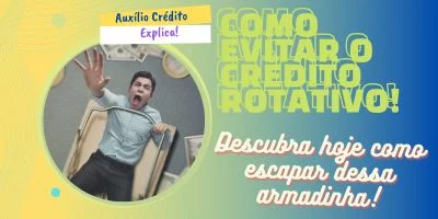 Alternativas para evitar cair nas armadilhas do crédito rotativo!