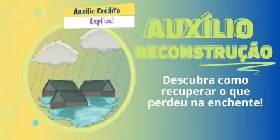 Auxílio Reconstrução: Entenda o Benefício e Como Solicitar!