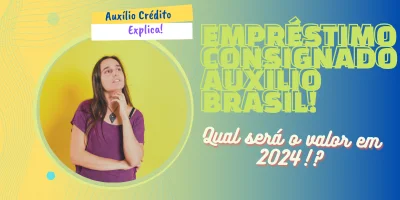 Empréstimo consignado auxílio brasil: Qual será o valor em 2024!?