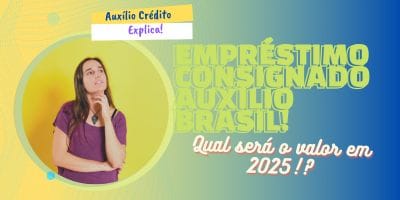 Vai ter empréstimo consignado auxílio brasil em 2025?