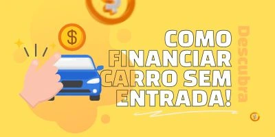 Como Financiar Carro Sem Entrada?