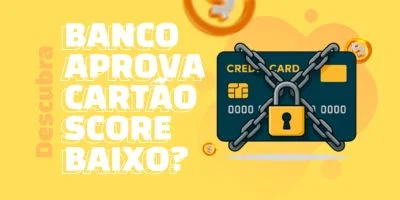 É verdade que banco aprova cartão de crédito para score baixo?