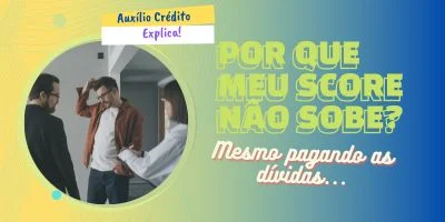Por que Meu Score Não Sobe Mesmo Pagando Dívidas? [Guia 2025]