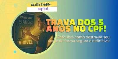 Trava dos 5 anos no CPF: entenda por que seu crédito trava!